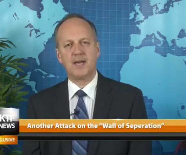 KTF News - Another Attack on the “Wall of Separation”